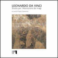 Leonardo da Vinci. Studio per l'Adorazione dei Magi. Ediz. italiana e inglese - Filippo Camerota,Antonio Natali,Maurizio Seracini - copertina