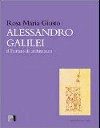 Alessandro Galilei. Il trattato di architettura - Rosa Maria Giusto - 2