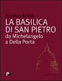 La basilica di San Pietro. Da Michelangelo a Della Porta - Federico Bellini - copertina