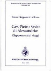 Cav. Pietro Savio di Alessandria. Giappone e altri viaggi - Teresa Ciapparoni La Rocca - copertina