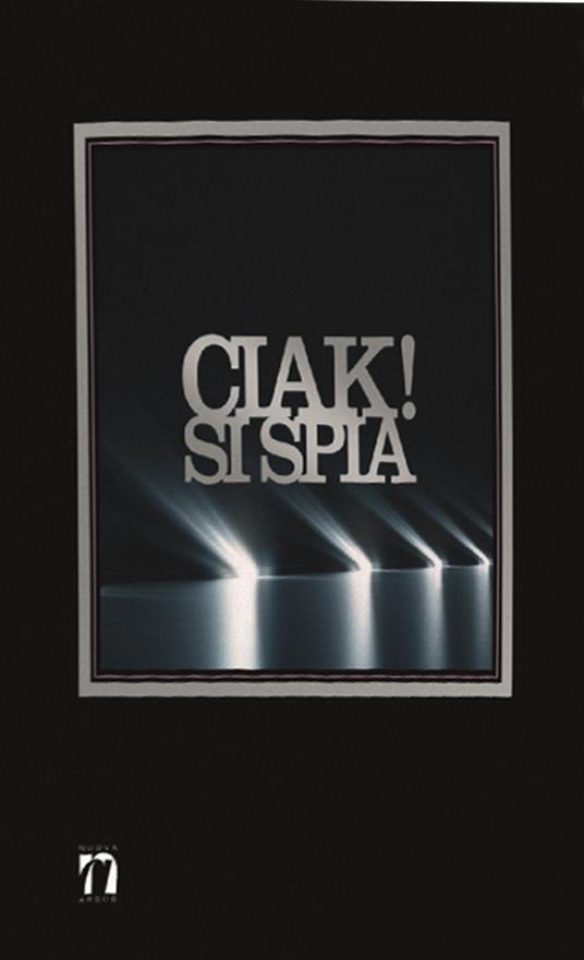 Ciak! Si spia. Il cinema e l'intelligence - Giancarlo Zappoli - copertina