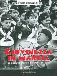 Giovinezza in marcia. Le organizzazioni giovanili fasciste. Ediz. illustrata - Luca La Rovere - copertina