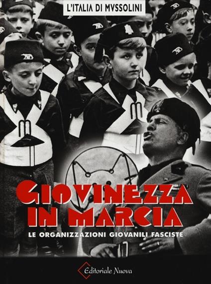 Giovinezza in marcia. Le organizzazioni giovanili fasciste. Ediz. illustrata - Luca La Rovere - copertina