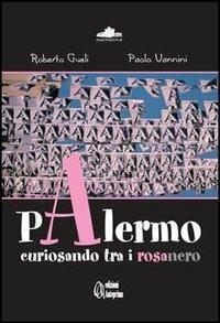 Palermo. Curiosando tra i rosanero - Roberto Gueli,Paolo Vannini - copertina