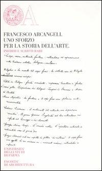 Francesco Arcangeli. Uno sforzo per la storia dell'arte. Inediti e scritti rari - copertina