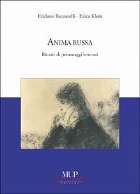 Anima russa. Ritratti di personaggi letterari - Eridano Bazzarelli,Erica Klein - copertina