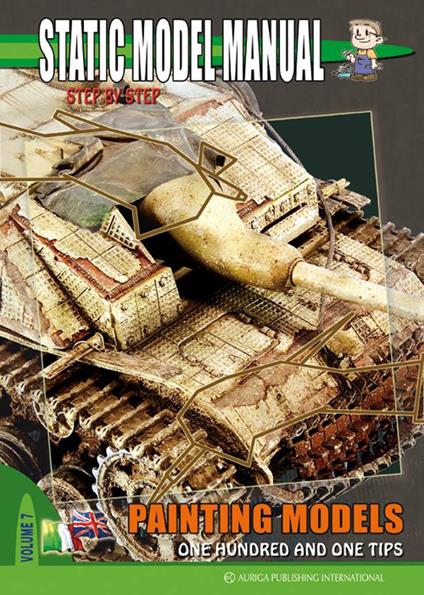 Static model manual. Ediz. italiana e inglese. Vol. 7: Painting models. Hundred and one tips. - Alessandro Bruschi - copertina