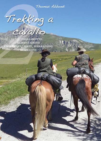 Trekking a cavallo 2. Equipaggiamento, alimentazione, emergenze, poste, riparazioni, normative - Thomas Abbondi - copertina