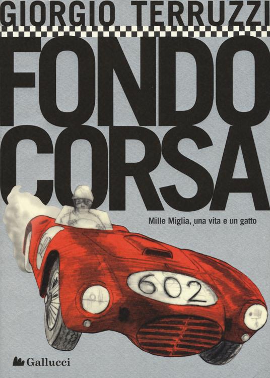 Fondocorsa. Mille Miglia, una vita e un gatto - Giorgio Terruzzi - copertina