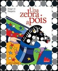 Una zebra a pois. Con CD Audio - Lelio Luttazzi,Ugo Nespolo - copertina