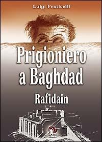 Prigioniero a Baghdad. Rafidain - Luigi Fraticelli - copertina