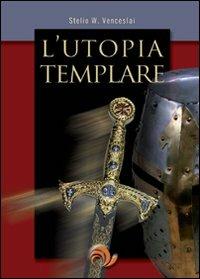 L' utopia templare - Stelio W. Venceslai - copertina