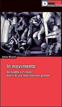 In movimento. Da Seattle a Firenze: diario di una mobilitazione globale - Sabina Morandi - copertina