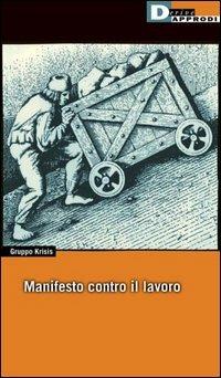 Manifesto contro il lavoro - Robert Kurz,Norbert Trenkle,Ernst Lohoff - copertina