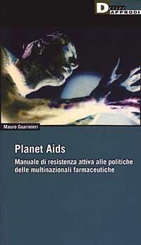 Planet Aids. Manuale di resistenza attiva alle politiche delle multinazionali farmaceutiche - Mauro Guarinieri - copertina