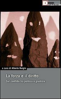 La forza e il diritto. Sul conflitto tra politica e giustizia - Alberto Burgio - copertina