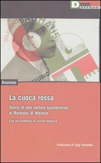 La cuoca rossa. Storia di una cellula spartachista al Bauhaus di Weimar. Con un ricettario di cucina tedesca - Anonimo - copertina