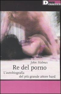 Re del porno. L'autobiografia del più grande attore hard - John ...