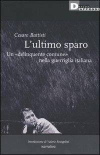 L'ultimo sparo. Un «delinquente comune» nella guerriglia italiana - Cesare Battisti - copertina
