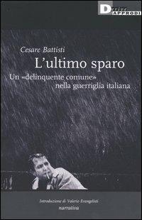 L' ultimo sparo. Un «delinquente comune» nella guerriglia italiana - Cesare Battisti - copertina