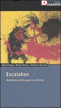 Escalation. Anatomia della guerra infinita - Alberto Burgio,Manlio Dinucci,Vladimiro Giacchè - copertina