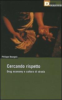 Cercando rispetto. Drug economy e cultura di strada - Philippe Bourgois - copertina