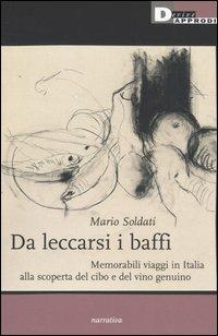 Da leccarsi i baffi. Memorabili viaggi in Italia alla scoperta del cibo e del vino genuino - Mario Soldati - copertina