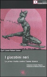 I giacobini neri. La prima rivolta contro l'uomo bianco - Cyril Lionel Robert James - copertina