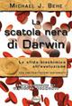 La scatola nera di Darwin. La sfida biochimica all'evoluzione - Michael J. Behe - copertina