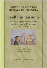 Lealtà in tensione. Un carteggio protestante tra Ferrara e l'Europa (1537-1564)
