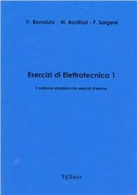 Esercizi di elettrotecnica. Vol. 1 - Vincenzo Bonaiuto,Maurizio Bonifazi,Fausto Sargeni - copertina
