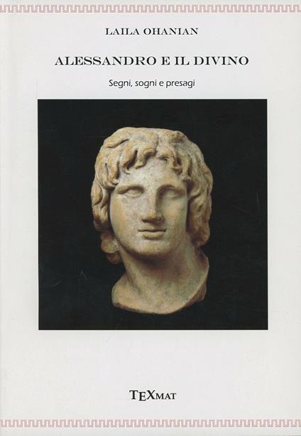 Alessandro e il divino. Segni, sogni e presagi - Laila Ohanian - copertina