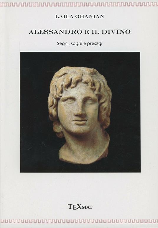 Alessandro e il divino. Segni, sogni e presagi - Laila Ohanian - copertina