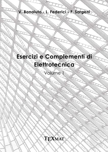Esercizi e complementi di elettrotecnica. Vol. 1 - Vincenzo Bonaiuto,Luca Federici,Fausto Sargeni - copertina