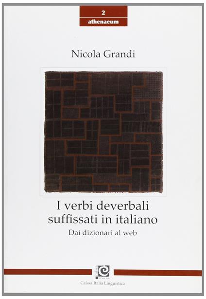 I verbi deverbali suffissati in italiano. Dai dizionari al web - Nicola Grandi - copertina
