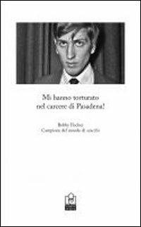 Mi hanno torturato nel carcere di Pasadena - Bobby Fischer - copertina