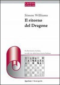 Il ritorno del dragone. Da Botvinnik a Carlsen, le mille vite della feroce bestia siciliana - Simon Williams - copertina
