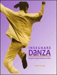 Insegnare danza. Una guida all'approfondimento creativo - Marion Giough - copertina