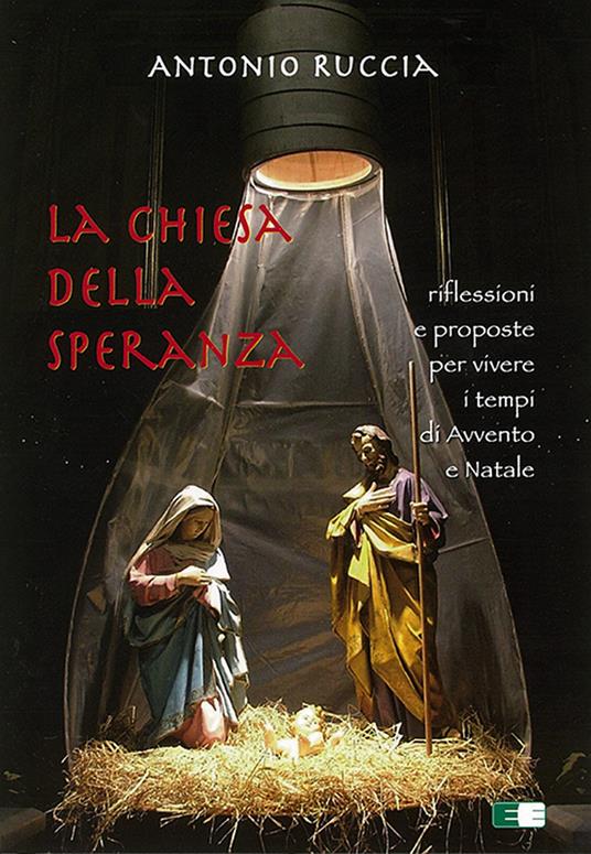 La Chiesa della speranza. Riflessioni e proposte per vivere i tempi di Avvento e Natale - Antonio Ruccia - copertina