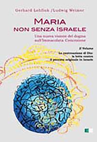 Maria non senza Israele. Una nuova visione del dogma sull'Immacolata Concezione. Vol. 2: La controazione di Dio: la lotta contro il peccato originale. - Gerhard Lohfink,Ludwig Weimer - copertina