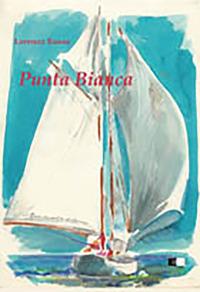 Punta bianca. Una piccola barca un grande sogno - Lorenzo Rosso - copertina