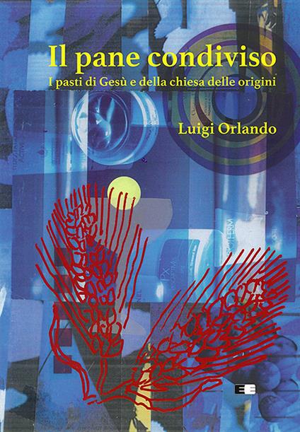 Il pane condiviso. I pasti di Gesù e della Chiesa delle origini - Luigi Orlando - copertina