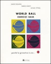 World ball. Esercizi base - Davide Fogliadini,Fabrizio Moretti,Michael Vittoria - copertina