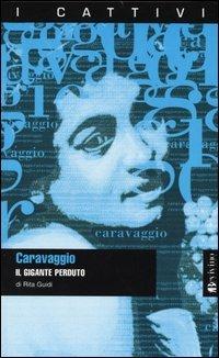 Caravaggio. Il gigante perduto - Rita Guidi - copertina