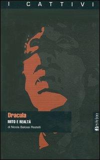 Dracula. Mito e realtà - Nicola Balossi Restelli - copertina