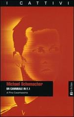 Michael Schumacher. Un cannibale in F.1