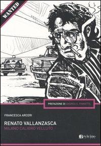 Renato Vallanzasca. Milano calibro velluto - Francesca Arceri - copertina