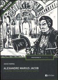 Alexandre Marius Jacob. La vera storia di Arsenio Lupin - Diego Farina - copertina