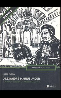 Alexandre Marius Jacob. La vera storia di Arsenio Lupin