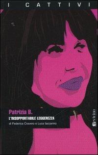 Patrizia B. L'insopportabile leggerezza - Federico Cravero,Luca Iaccarino - copertina